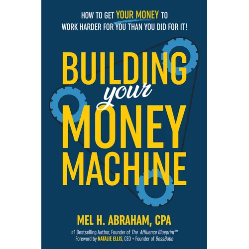 Building Your Money Machine: How to Get Your Money to Work Harder for You Than You Did for It! - Hardcover