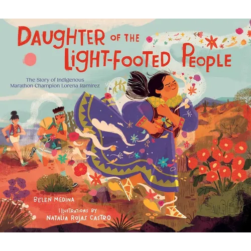 Daughter of the Light-Footed People: The Story of Indigenous Marathon Champion Lorena Ram?rez - Hardcover