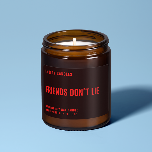 Friends Don't Lie | Soy Wax Scented Candle
